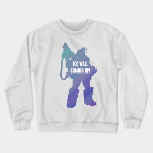 Ice Wall Coming Up! Crewneck Sweatshirt